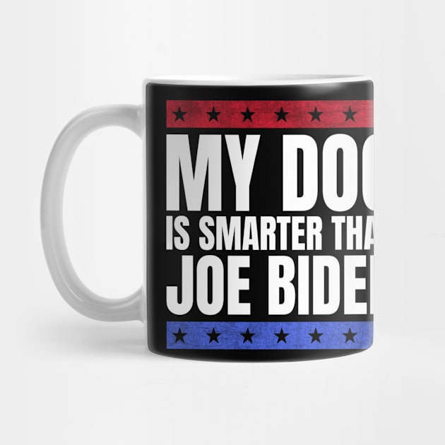 My dog is smarter than joe biden - funny anti biden by MerchByThisGuy